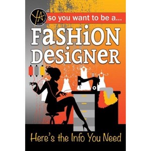 So You Want to Be a Fashion Designer - by  Lisa McGinnes (Paperback) - 1 of 1
