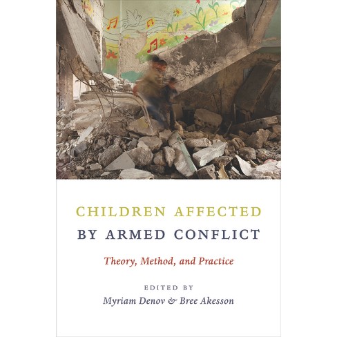 Children Affected by Armed Conflict - by  Myriam Denov & Bree Akesson (Paperback) - image 1 of 1