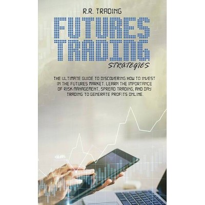 Futures Trading Strategies - by  R R Trading (Hardcover)