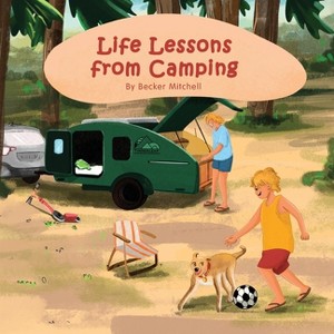 Life Lessons from Camping - by  Becker Mitchell (Paperback) - 1 of 1