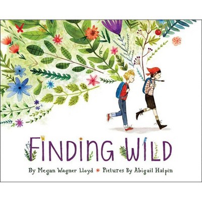 Finding Wild - by  Megan Wagner Lloyd (Hardcover)