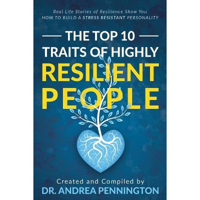 The Top 10 Traits of Highly Resilient People - by  Andrea Pennington & Helga Birgisdottir & Berit Bosdal (Paperback)