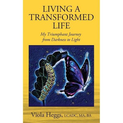 Living a Transformed Life - by  Lcadc Ma Heggs (Paperback)