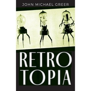 Retrotopia - by  John Michael Greer (Paperback) - 1 of 1
