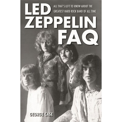 Led Zeppelin FAQ - by  George Case (Paperback)