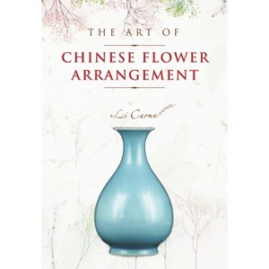 The Art of Chinese Flower Arrangement - by  Li Caomu (Paperback) - 1 of 1