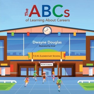 The ABCs of Learning About Careers - by  Dwayne Douglas (Paperback) - 1 of 1