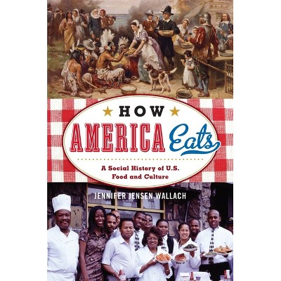 How America Eats - (American Ways) by  Jennifer Jensen Wallach (Paperback)