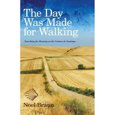 The Day Was Made for Walking - by  Noel Braun (Paperback)