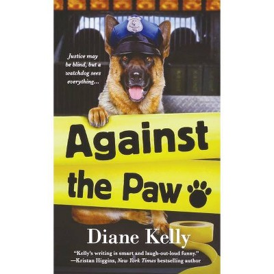 Against the Paw - (Paw Enforcement Novel) by  Diane Kelly (Paperback)