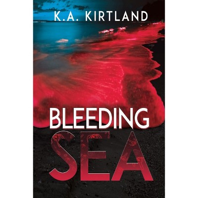 Bleeding Sea - by  K a Kirtland (Paperback)