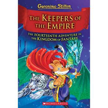 The Keepers of the Empire (Geronimo Stilton and the Kingdom of Fantasy #14) - (Hardcover)
