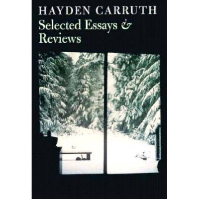 Selected Essays - (Writing RE: Writing) by  Hayden Carruth (Paperback)