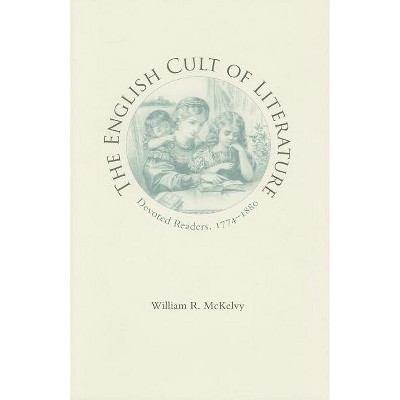 The English Cult of Literature - (Victorian Literature & Culture (Hardcover)) Annotated by  William R McKelvy (Hardcover)