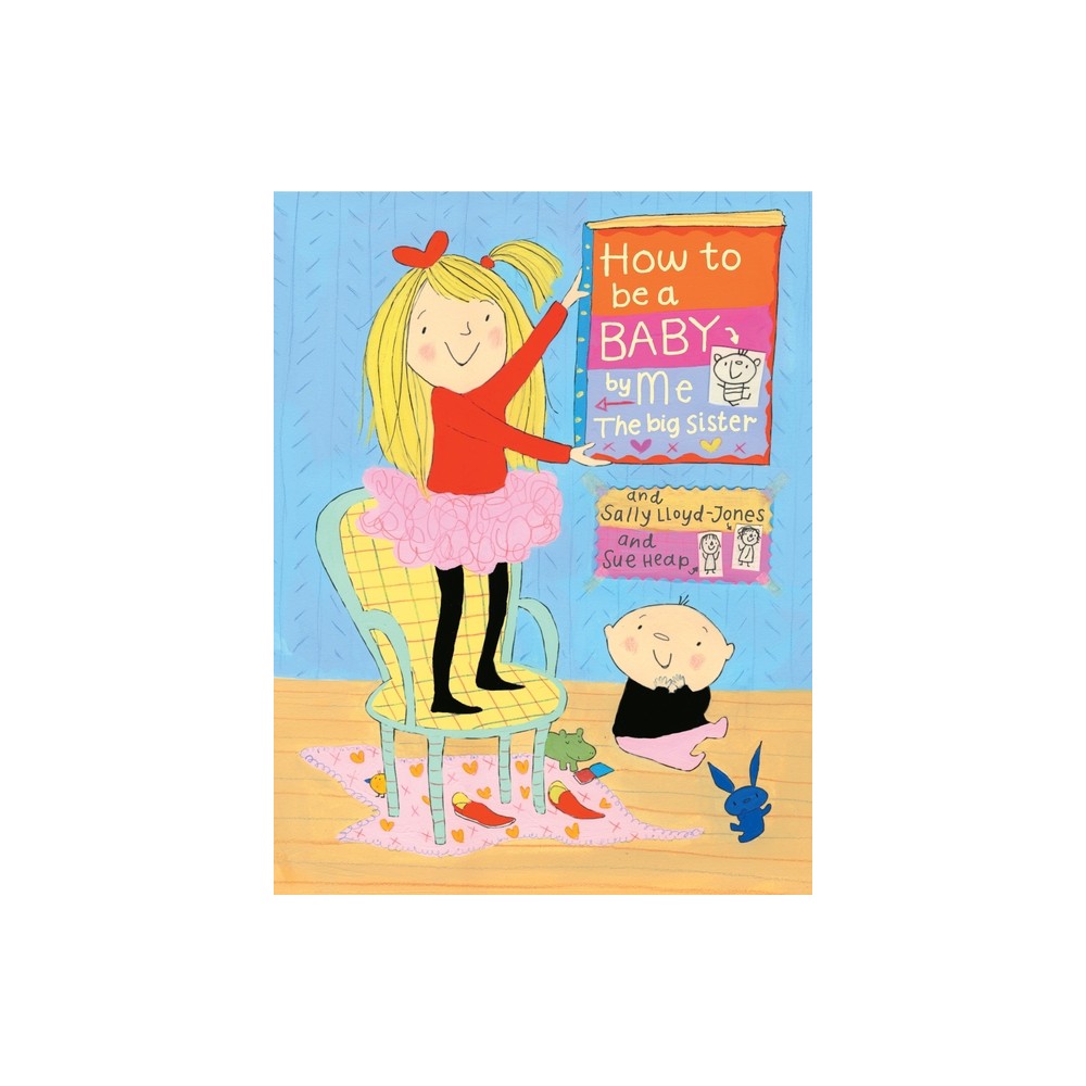 How to Be a Baby . . . by Me, the Big Sister - by Sally Lloyd-Jones (Hardcover)