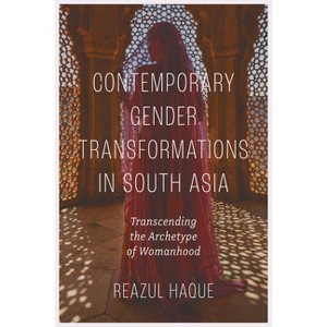 Contemporary Gender Transformations in South Asia - by  Reazul Haque (Hardcover) - 1 of 1