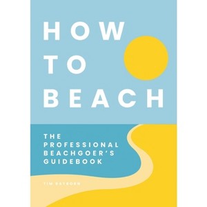 How to Beach - by  Tim Rayborn (Hardcover) - 1 of 1