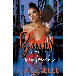 Bound by His Touch - by  R Michelle (Paperback) - 1 of 1