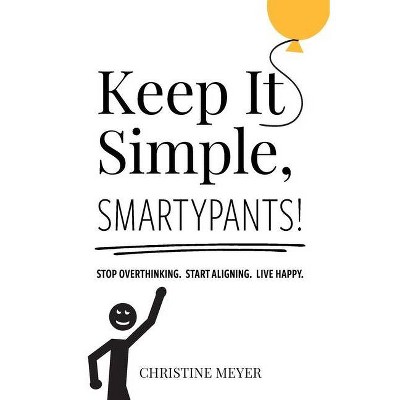 Keep It Simple, Smartypants! - by  Christine Meyer (Paperback)