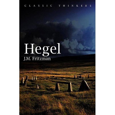 Hegel - (Classic Thinkers) by  J M Fritzman (Paperback)