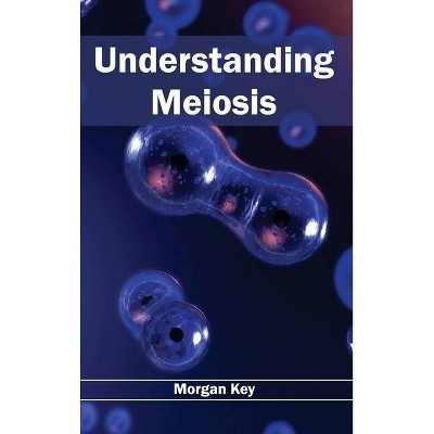 Understanding Meiosis - by  Morgan Key (Hardcover)