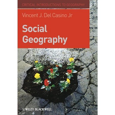Social Geography - (Critical Introductions to Geography) by  Vincent J del Casino (Paperback)