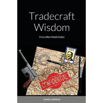 Tradecraft Wisdom - by  James Loriega (Paperback)