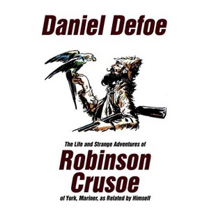 The Life and Strange Adventures of Robinson Crusoe, of York, Mariner, as Related by Himself - by  Daniel Defoe (Paperback) - 1 of 1