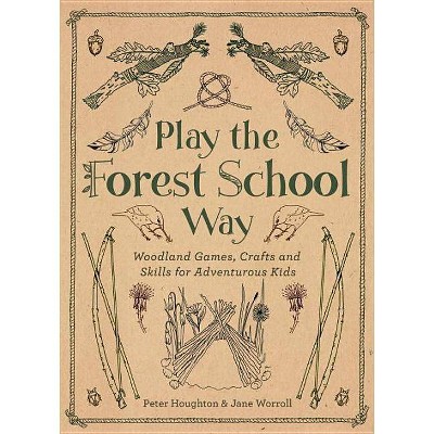 Play the Forest School Way - by  Jane Worroll & Peter Houghton (Paperback)