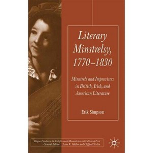 Literary Minstrelsy, 1770-1830 - (Palgrave Studies in the Enlightenment, Romanticism and Cultu) by  E Simpson (Hardcover) - 1 of 1