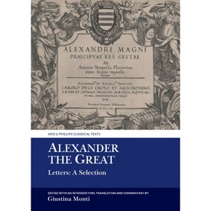 Alexander the Great - (Aris & Phillips Classical Texts) by  Giustina Monti (Paperback) - 1 of 1