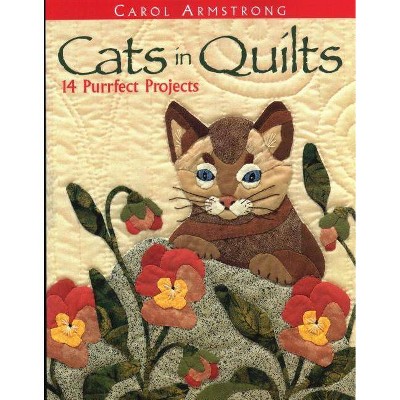 Cats in Quilts. 14 Purrfect Projects - Print on Demand Edition - by  Carol Armstrong (Paperback)