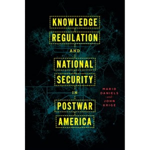 Knowledge Regulation and National Security in Postwar America - by  Mario Daniels (Paperback) - 1 of 1