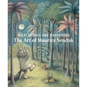 Wild Things Are Happening: The Art of Maurice Sendak - by  Jonathan Weinberg (Hardcover) - 1 of 1