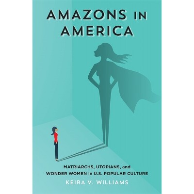 Amazons in America - by  Keira V Williams (Hardcover)