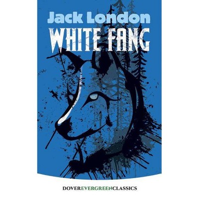 White Fang - (Dover Children's Evergreen Classics) by  Jack London (Paperback)