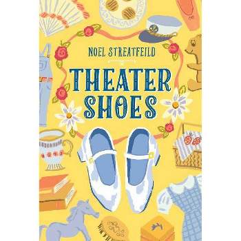 Theater Shoes - (Shoe Books) by  Noel Streatfeild (Hardcover)