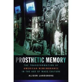 Prosthetic Memory - by  Alison Landsberg (Paperback)