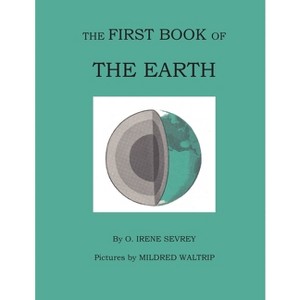The First Book of the Earth - by  Opal Irene Sevrey (Paperback) - 1 of 1