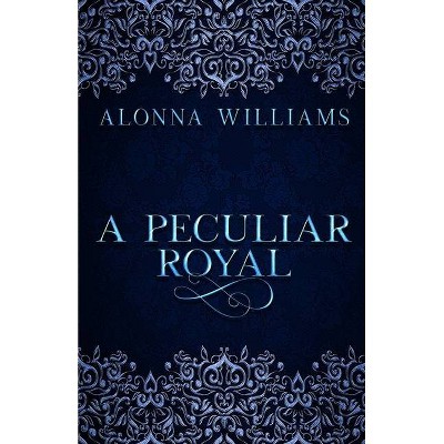 A Peculiar Royal - by  Alonna Williams (Paperback)