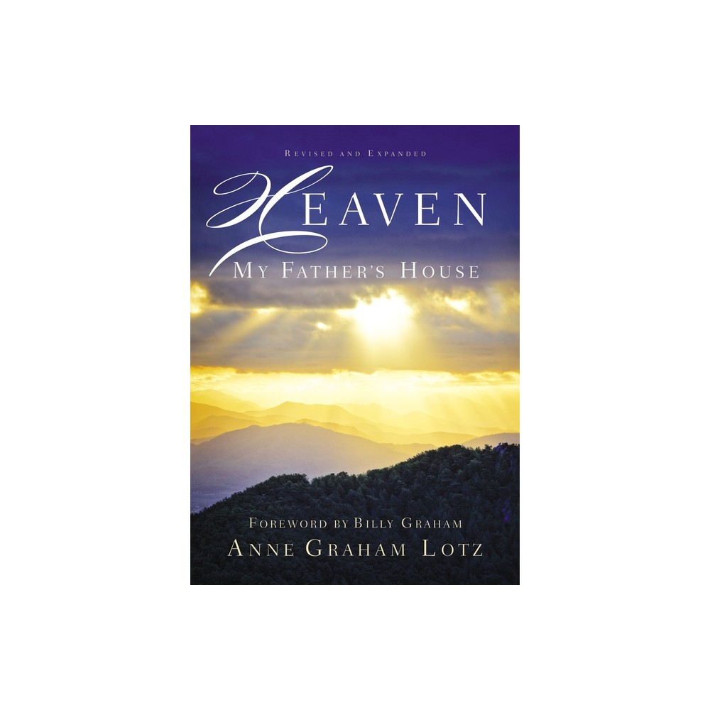 Heaven: My Fathers House - by Anne Graham Lotz (Paperback)