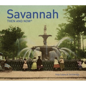 Savannah Then and Now(r) - by  Polly Cooper (Hardcover) - 1 of 1