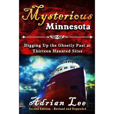 Mysterious Minnesota - by  Adrian Lee (Paperback)