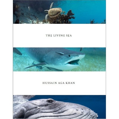 Hussain Aga Khan: The Living Sea - (Hardcover)