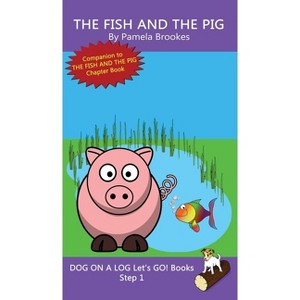 The Fish And The Pig - (Dog on a Log Let's Go! Books) by  Pamela Brookes (Hardcover) - 1 of 1