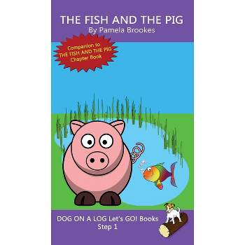 The Fish And The Pig - (Dog on a Log Let's Go! Books) by Pamela Brookes