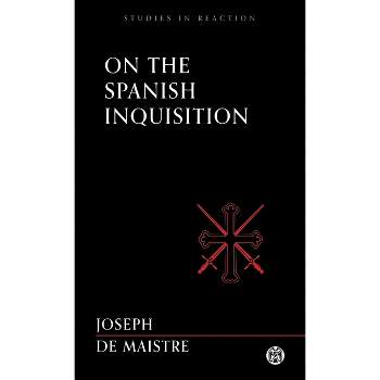 On the Spanish Inquisition - Imperium Press (Studies in Reaction) - by  Joseph De Maistre (Paperback)