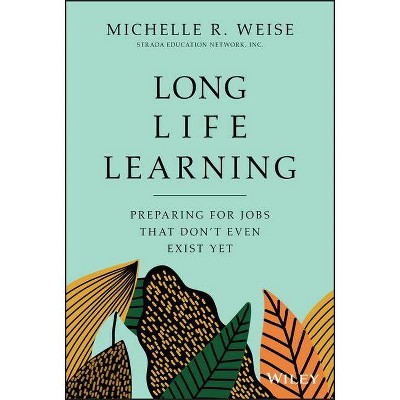 Long Life Learning - by  Michelle R Weise (Hardcover)