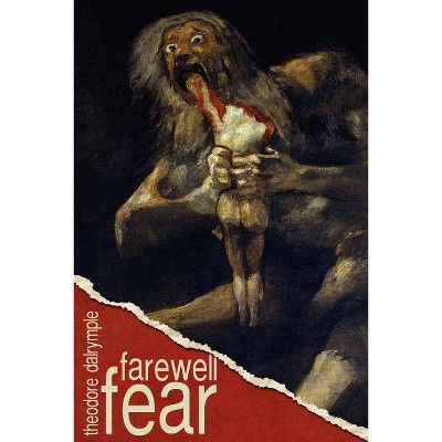 Farewell Fear - by  Theodore Dalrymple (Paperback)