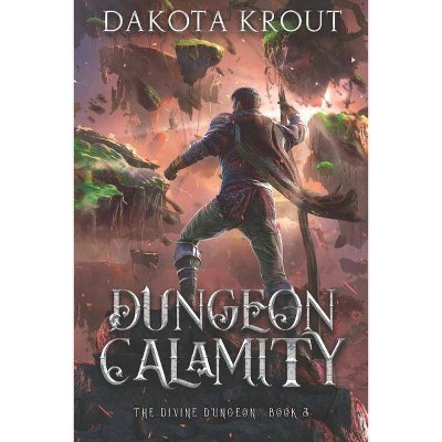 Dungeon Calamity - (Divine Dungeon) by  Dakota Krout (Paperback)